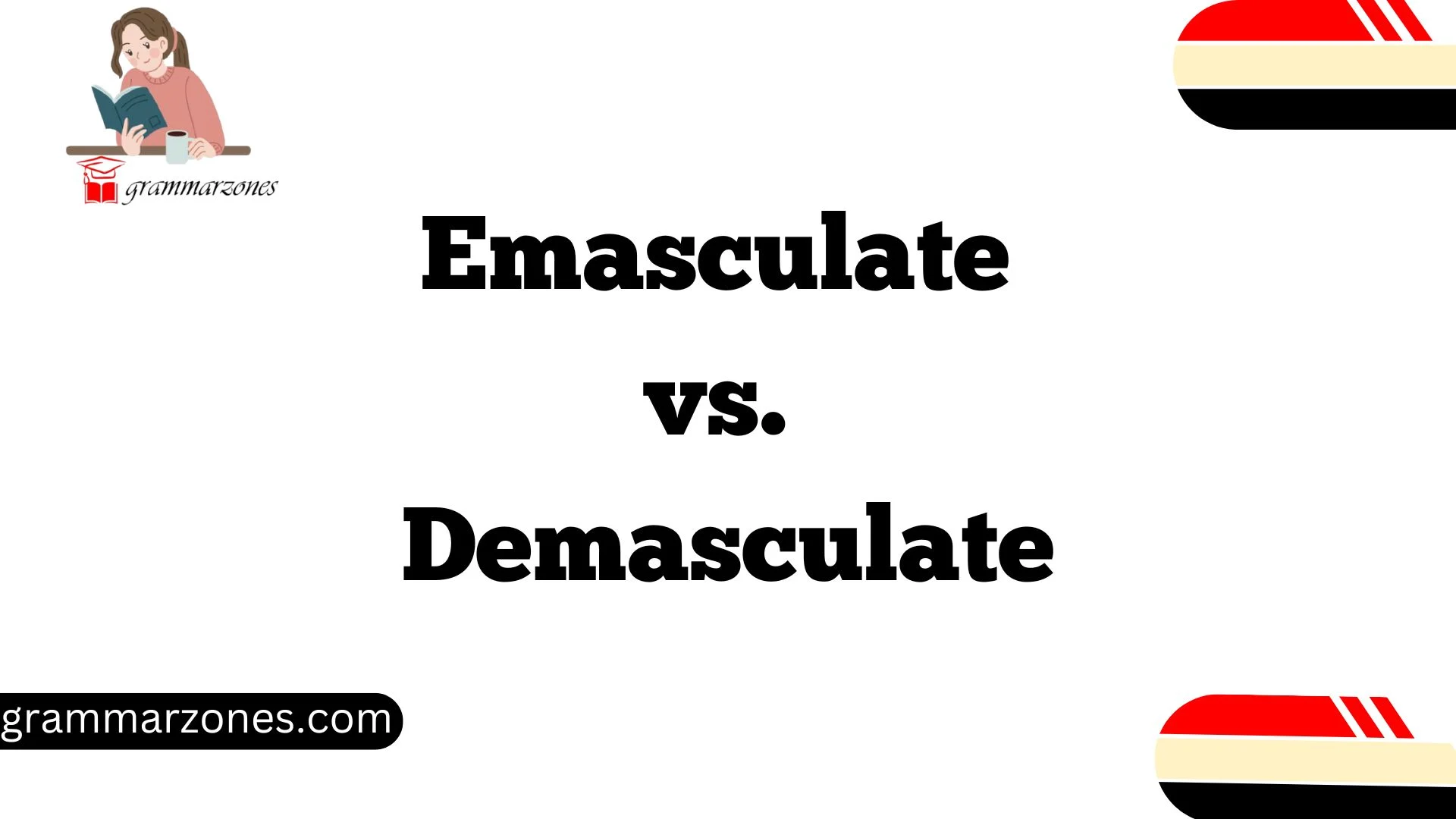 Emasculate vs. Demasculate