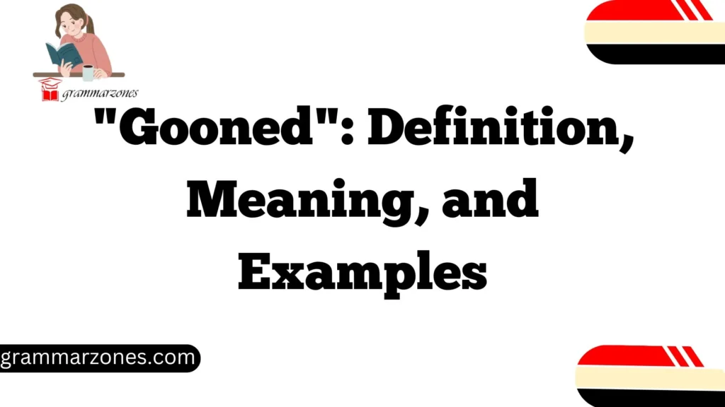 "Gooned": Definition, Meaning, and Examples