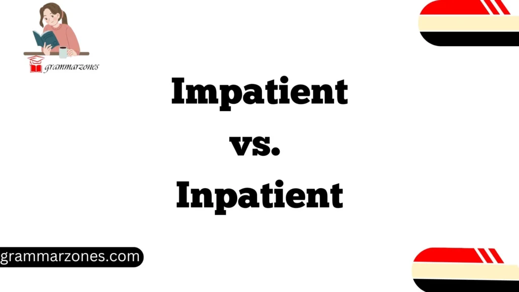 Impatient" vs. "Inpatient