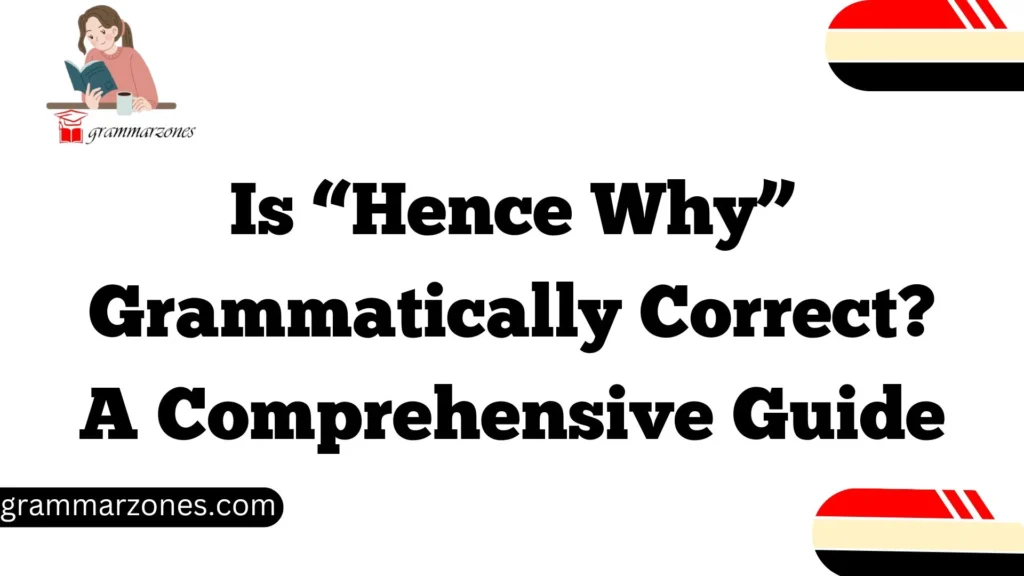 Is “Hence Why” Grammatically Correct? A Comprehensive Guide