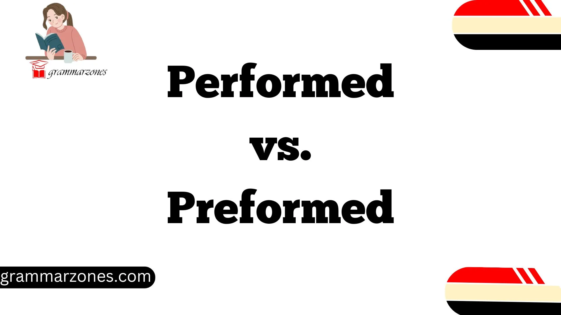 Performed vs. Preformed