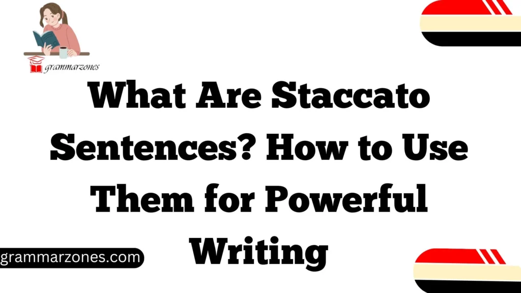 What Are Staccato Sentences? How to Use Them for Powerful Writing