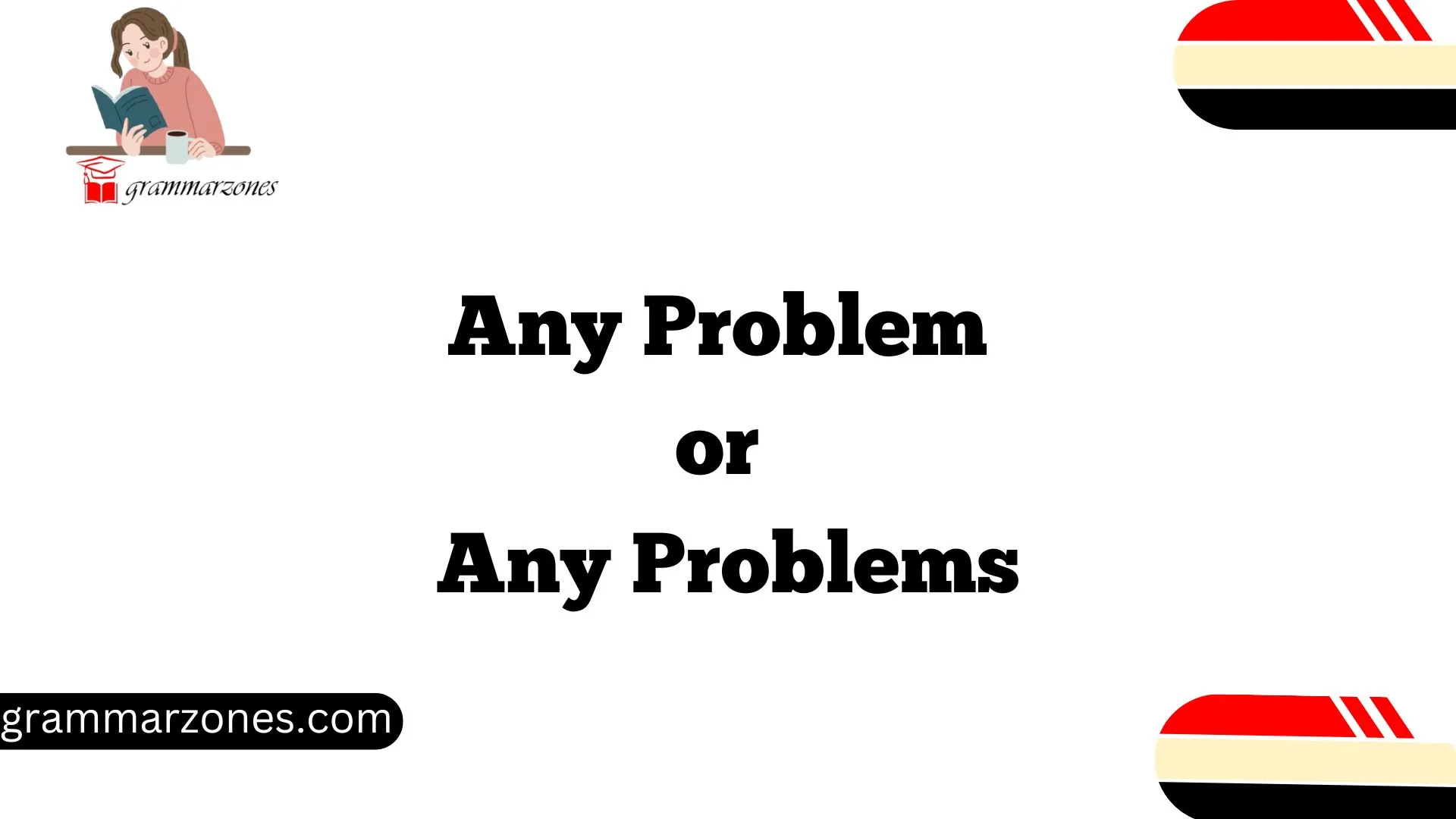 Any Problem or Any Problems