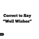 Correct to Say “Well Wishes”