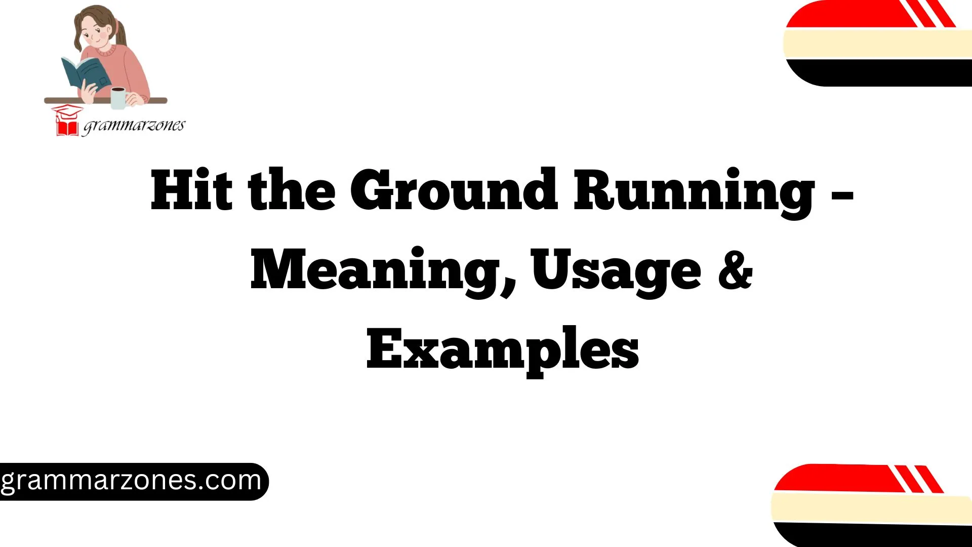 Hit the Ground Running – Meaning, Usage & Examples
