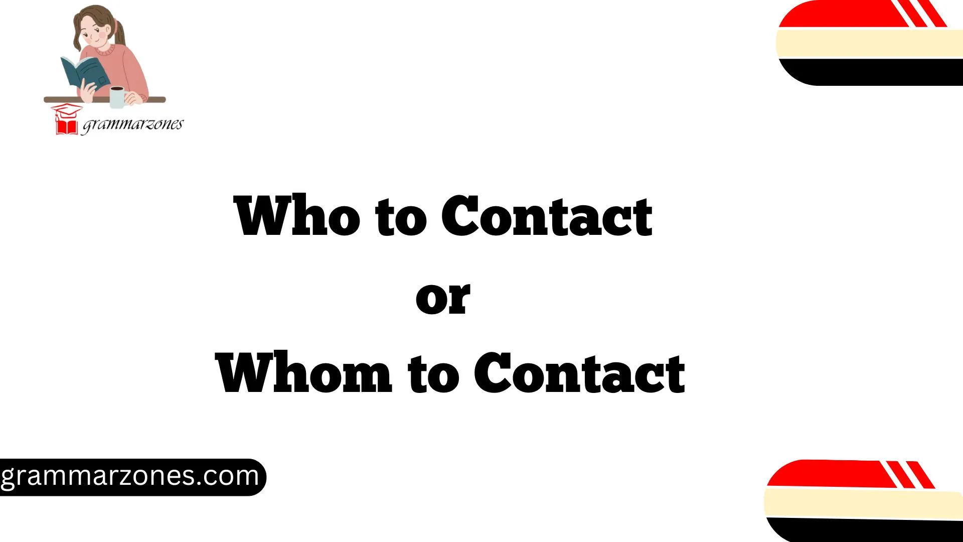 Who to Contact or Whom to Contact