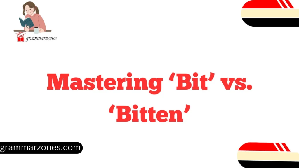 Mastering ‘Bit’ vs. ‘Bitten’