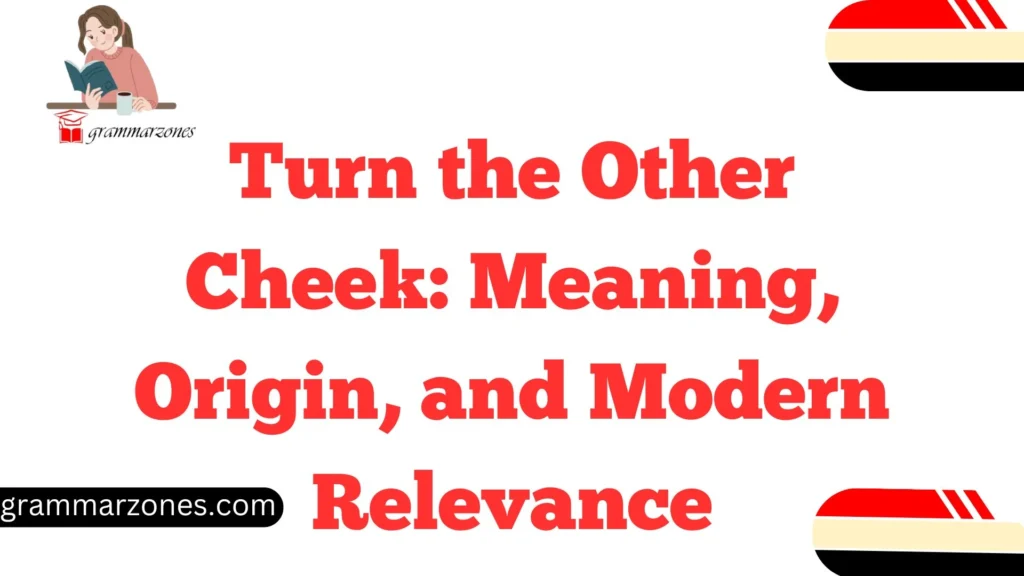 Turn the Other Cheek: Meaning, Origin, and Modern Relevance